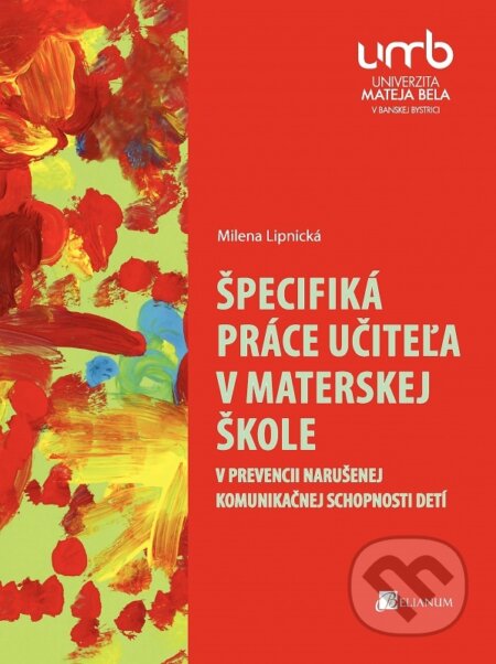 Kniha: Špecifiká práce učiteľa v materskej škole (Milena Lipnická). Belianum, 2016 Kniha: Špecifiká práce učiteľa v materskej škole (Milena Lipnická). Belianum, 2016