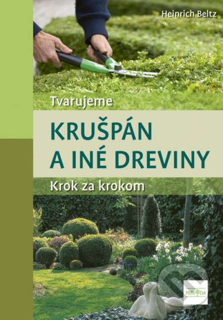 Kniha: Tvarujeme krušpán a iné dreviny (Heinrich Beltz). Príroda, 2020 Kniha: Tvarujeme krušpán a iné dreviny (Heinrich Beltz). Príroda, 2020