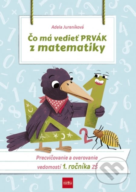 Kniha: Čo má vedieť prvák z matematiky (Adela Jureníková). Príroda, 2020 Kniha: Čo má vedieť prvák z matematiky (Adela Jureníková). Príroda, 2020
