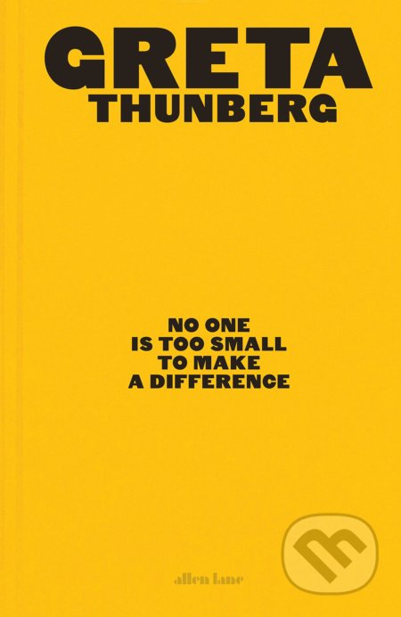 Kniha: No One Is Too Small to Make a Difference (Greta Thunberg). Allen Lane, 2019 Kniha: No One Is Too Small to Make a Difference (Greta Thunberg). Allen Lane, 2019