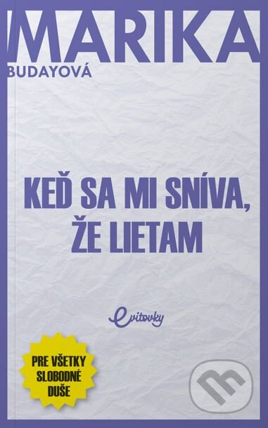 Kniha: Keď sa mi sníva, že lietam (Marika Budayová). MAFRA Slovakia, 2022 Kniha: Keď sa mi sníva, že lietam (Marika Budayová). MAFRA Slovakia, 2022