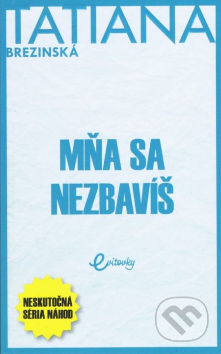 Kniha: Mňa sa nezbavíš (Tatiana Brezinská). MAFRA Slovakia, 2022 Kniha: Mňa sa nezbavíš (Tatiana Brezinská). MAFRA Slovakia, 2022