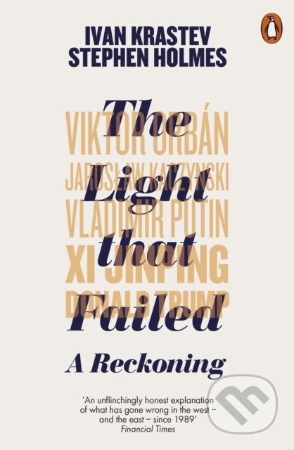 Kniha: The Light that Failed (Ivan Krastev a Stephen Holmes). Penguin Books, 2020 Kniha: The Light that Failed (Ivan Krastev a Stephen Holmes). Penguin Books, 2020