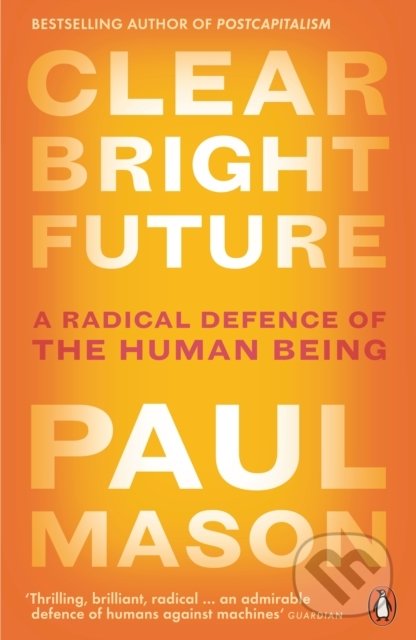 Kniha: Clear Bright Future (Paul Mason). Penguin Books, 2020 Kniha: Clear Bright Future (Paul Mason). Penguin Books, 2020