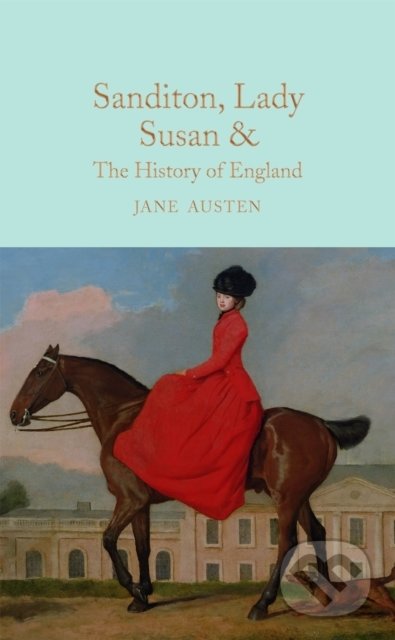 Kniha: Sanditon, Lady Susan, & The History of England (Jane Austen). Pan Macmillan, 2016 Kniha: Sanditon, Lady Susan, & The History of England (Jane Austen). Pan Macmillan, 2016