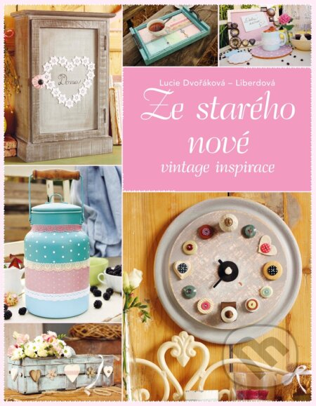 E-kniha: Ze starého nové (Lucie Dvořáková - Liberdová). CPRESS, 2017 E-kniha: Ze starého nové (Lucie Dvořáková - Liberdová). CPRESS, 2017