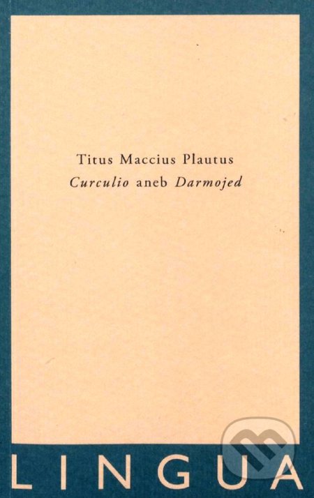 Kniha: Curculio aneb Darmojed (Titus Maccius Plautus). Jednota klasických filologů, 2020 Kniha: Curculio aneb Darmojed (Titus Maccius Plautus). Jednota klasických filologů, 2020