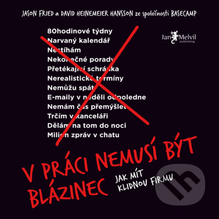 Audiokniha: V práci nemusí být blázinec (David Heinemeier Hansson a Jason Fried). Jan Melvil publishing, 2020 Audiokniha: V práci nemusí být blázinec (David Heinemeier Hansson a Jason Fried). Jan Melvil publishing, 2020