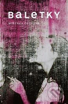 Kniha: Baletky (Miřenka Čechová). Paseka, 2020 Kniha: Baletky (Miřenka Čechová). Paseka, 2020