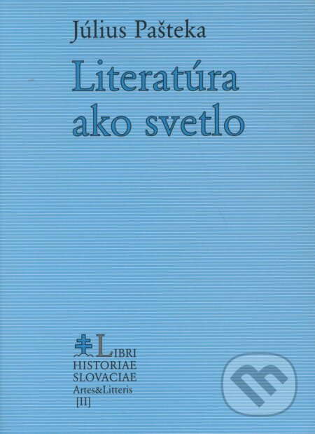 Kniha: Literatúra ako svetlo (Július Pašteka). Libri Historiae, 2004 Kniha: Literatúra ako svetlo (Július Pašteka). Libri Historiae, 2004