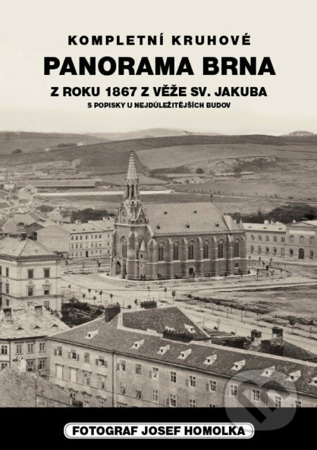 Kniha: Panorama Brna z roku 1867 z věže sv.Jakuba (Josef Homolka). Josef Filip 1938, 2014 Kniha: Panorama Brna z roku 1867 z věže sv.Jakuba (Josef Homolka). Josef Filip 1938, 2014