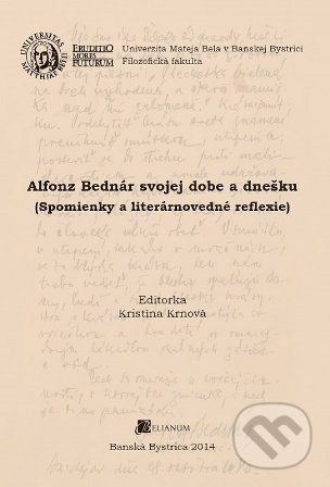 Kniha: Alfonz Bednár svojej dobe a dnešku (Kristína Krnová). Belianum, 2014 Kniha: Alfonz Bednár svojej dobe a dnešku (Kristína Krnová). Belianum, 2014