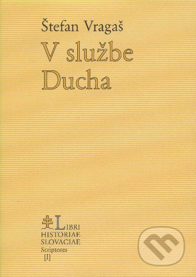 Kniha: V službe Ducha (Štefan Vragaš). Libri Historiae, 2001 Kniha: V službe Ducha (Štefan Vragaš). Libri Historiae, 2001