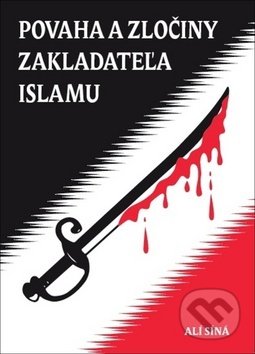 Kniha: Povaha a zločiny zakladateľa islamu (Alí Síná). Lukáš Lhoťan, 2020 Kniha: Povaha a zločiny zakladateľa islamu (Alí Síná). Lukáš Lhoťan, 2020