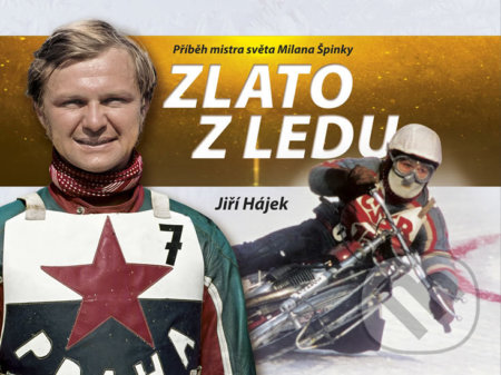 Kniha: Zlato z ledu - Příběh mistra světa Milana Špinky (Jiří Hájek). Sokrates Media, 2020 Kniha: Zlato z ledu - Příběh mistra světa Milana Špinky (Jiří Hájek). Sokrates Media, 2020
