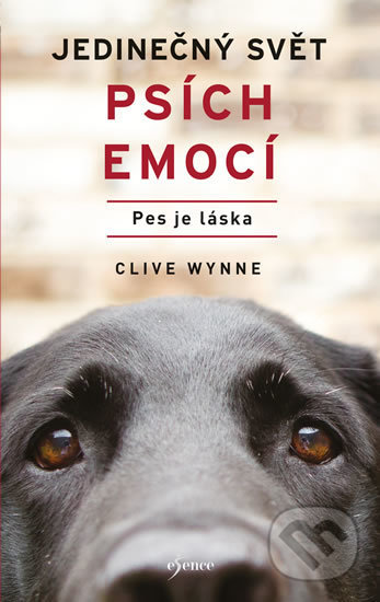 Kniha: Jedinečný svět psích emocí - Pes je láska (Clive Wynne). Esence, 2020 Kniha: Jedinečný svět psích emocí - Pes je láska (Clive Wynne). Esence, 2020