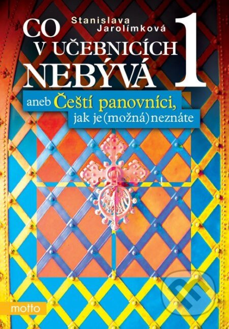 E-kniha: Co v učebnicích nebývá 1 (Stanislava Jarolímková). Motto, 2015 E-kniha: Co v učebnicích nebývá 1 (Stanislava Jarolímková). Motto, 2015