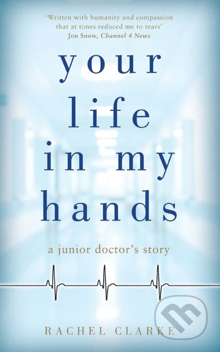 Kniha: Your Life in My Hands (Rachel Clarke). John Blake, 2017 Kniha: Your Life in My Hands (Rachel Clarke). John Blake, 2017
