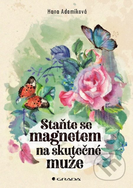 Kniha: Staňte se magnetem na skutečné muže (Hana Adamíková). Grada, 2020 Kniha: Staňte se magnetem na skutečné muže (Hana Adamíková). Grada, 2020
