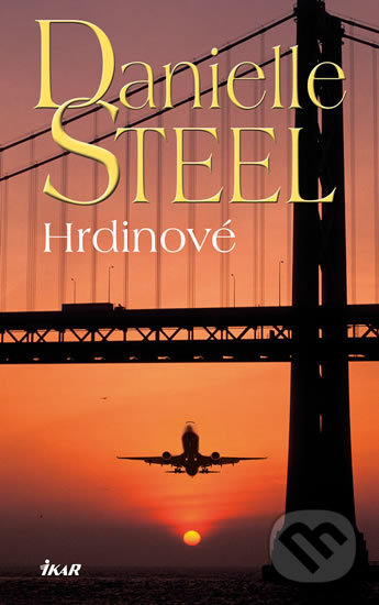 Kniha: Hrdinové (Danielle Steel). Ikar CZ, 2020 Kniha: Hrdinové (Danielle Steel). Ikar CZ, 2020