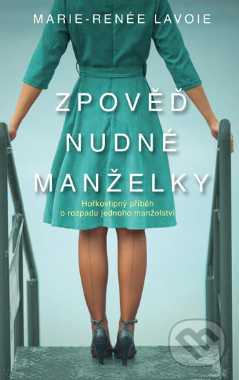 Kniha: Zpověď nudné manželky (Marie-Renée Lavoie). Ikar CZ, 2020 Kniha: Zpověď nudné manželky (Marie-Renée Lavoie). Ikar CZ, 2020