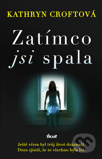 Kniha: Zatímco jsi spala (Kathryn Croft). Ikar CZ, 2020 Kniha: Zatímco jsi spala (Kathryn Croft). Ikar CZ, 2020