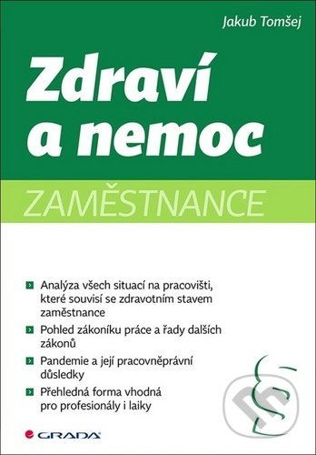 Kniha: Zdraví a nemoc zaměstnance (Jakub Tomšej). Grada, 2020 Kniha: Zdraví a nemoc zaměstnance (Jakub Tomšej). Grada, 2020
