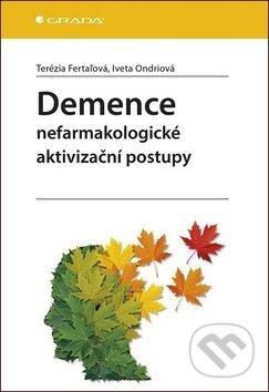 Kniha: Demence (Iveta Ondriová a Terézia Fertaľová). Grada, 2020 Kniha: Demence (Iveta Ondriová a Terézia Fertaľová). Grada, 2020