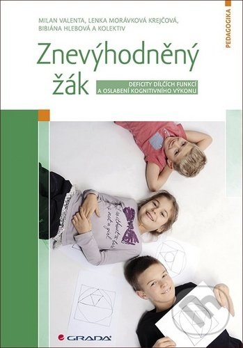 Kniha: Znevýhodněný žák (Bibiána Hlebová, Lenka Krejčová a Milan Valenta). Grada, 2020 Kniha: Znevýhodněný žák (Bibiána Hlebová, Lenka Krejčová a Milan Valenta). Grada, 2020