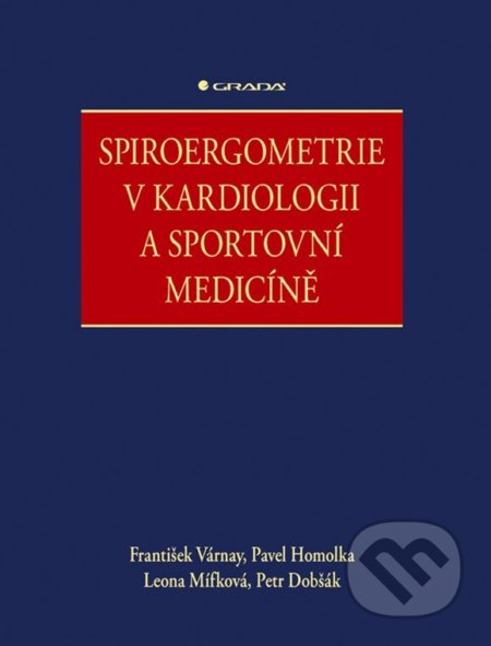 Kniha: Spiroergometrie v kardiologii a sportovní medicíně (František Várnay, Leona Mífková, Pavel Homolka a Petr Dobšák). Grada, 2020 Kniha: Spiroergometrie v kardiologii a sportovní medicíně (František Várnay, Leona Mífková, Pavel Homolka a Petr Dobšák). Grada, 2020