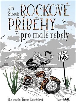 Kniha: Rockové příběhy pro malé rebely (Jiří Štraub). Bambook, 2020 Kniha: Rockové příběhy pro malé rebely (Jiří Štraub). Bambook, 2020