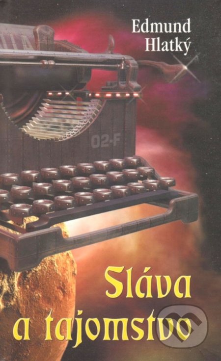 Kniha: Sláva a tajomstvo (Edmund Hlatký). Vydavateľstvo Spolku slovenských spisovateľov, 2001 Kniha: Sláva a tajomstvo (Edmund Hlatký). Vydavateľstvo Spolku slovenských spisovateľov, 2001