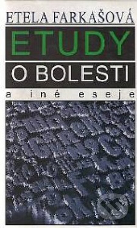 Kniha: Etudy o bolesti a iné eseje (Etela Farkašová). Vydavateľstvo Spolku slovenských spisovateľov, 1998 Kniha: Etudy o bolesti a iné eseje (Etela Farkašová). Vydavateľstvo Spolku slovenských spisovateľov, 1998