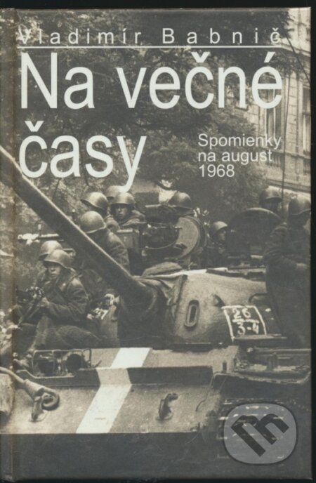 Kniha: Na večné časy (Vladimír Babnič). Vydavateľstvo Spolku slovenských spisovateľov Kniha: Na večné časy (Vladimír Babnič). Vydavateľstvo Spolku slovenských spisovateľov