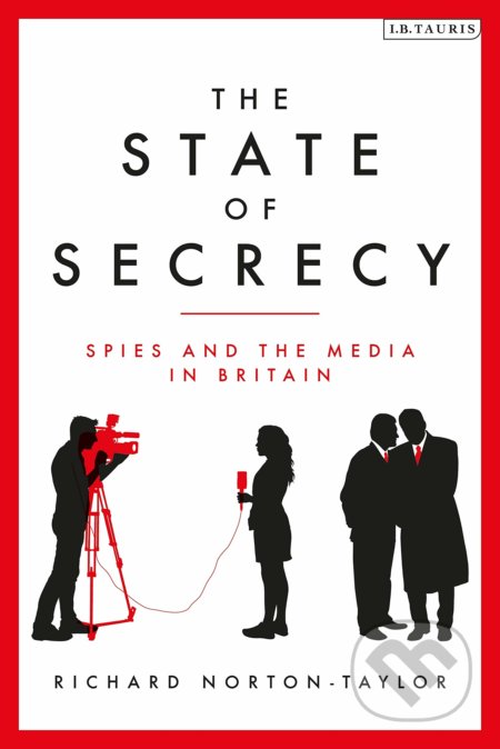 The State of Secrecy - Richard Norton-Taylor, I.B. Tauris, 2019