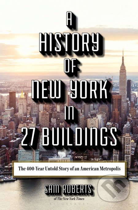 Kniha: History of New York in 27 Buildings (Sam Roberts). Bloomsbury, 2020 Kniha: History of New York in 27 Buildings (Sam Roberts). Bloomsbury, 2020
