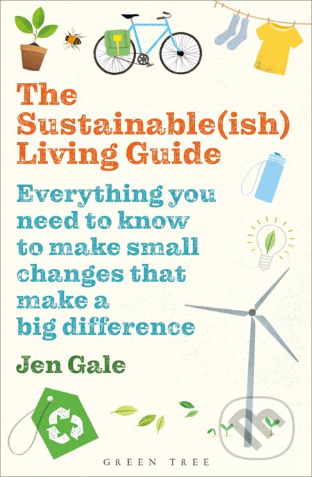 Kniha: The Sustainable(ish) Living Guide (Jen Gale). Green Tree, 2020 Kniha: The Sustainable(ish) Living Guide (Jen Gale). Green Tree, 2020