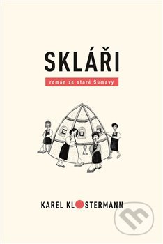 Kniha: Skláři (Karel Klostermann). Karel Klostermann - spisovatel Šumavy, 2020 Kniha: Skláři (Karel Klostermann). Karel Klostermann - spisovatel Šumavy, 2020
