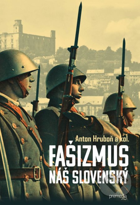 Kniha: Fašizmus náš slovenský (Anton Hruboň a kolektív). Premedia, 2021 Kniha: Fašizmus náš slovenský (Anton Hruboň a kolektív). Premedia, 2021