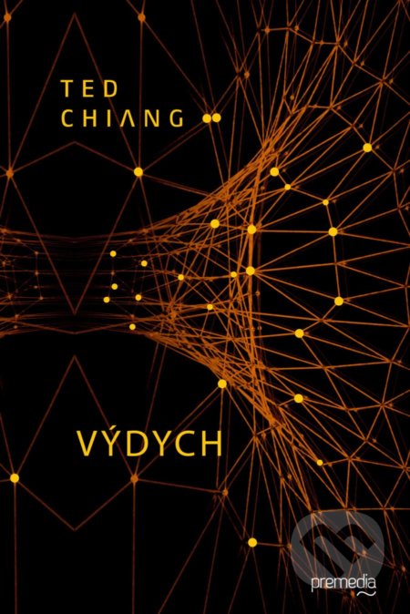 Kniha: Výdych (Ted Chiang). Premedia, 2020 Kniha: Výdych (Ted Chiang). Premedia, 2020