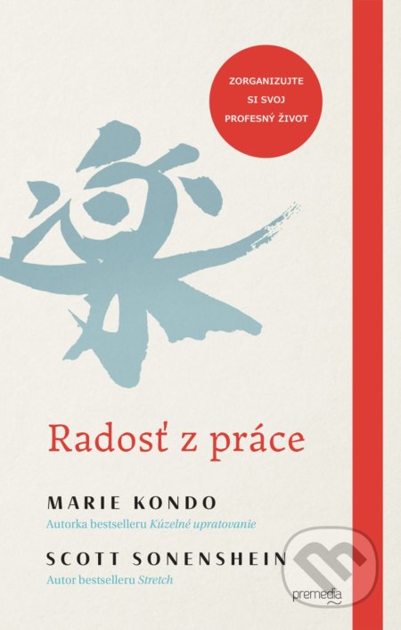 Kniha: Radosť z práce (Marie Kondo a Scott Sonenshein). Premedia, 2020 Kniha: Radosť z práce (Marie Kondo a Scott Sonenshein). Premedia, 2020