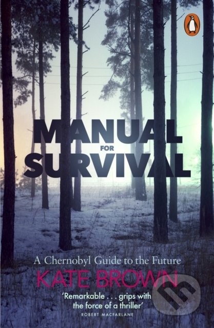 Kniha: Manual for Survival (Kate Brown). Penguin Books, 2020 Kniha: Manual for Survival (Kate Brown). Penguin Books, 2020