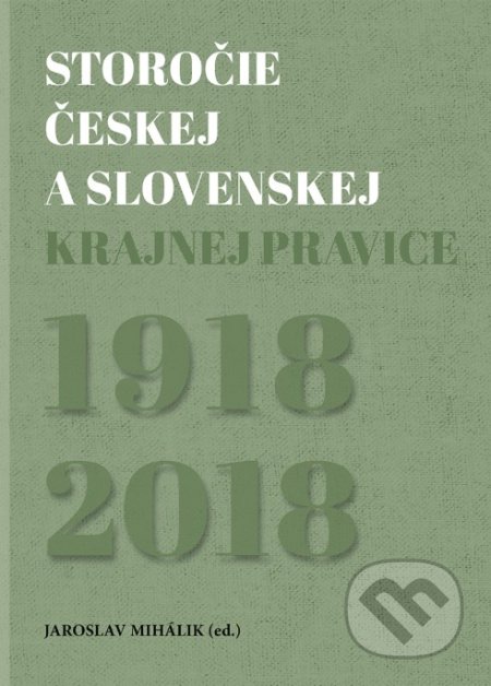 Kniha: Storočie českej a slovenskej krajnej pravice (Jaroslav Mihálik). IRIS, 2019 Kniha: Storočie českej a slovenskej krajnej pravice (Jaroslav Mihálik). IRIS, 2019