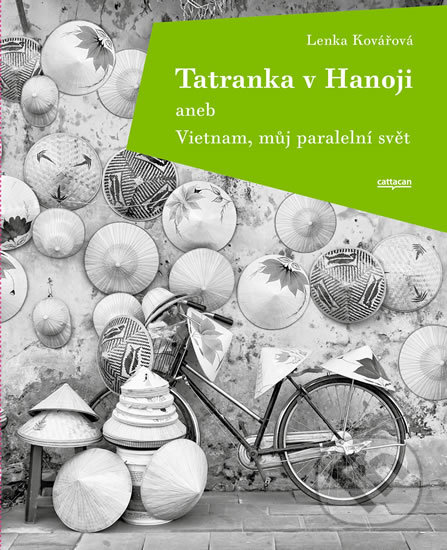 Kniha: Tatranka v Hanoji aneb Vietnam, můj paralelní svět (Lenka Kovářová). Cattacan, 2020 Kniha: Tatranka v Hanoji aneb Vietnam, můj paralelní svět (Lenka Kovářová). Cattacan, 2020