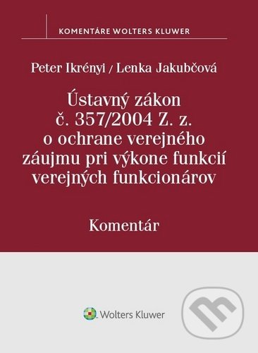 Kniha: Ústavný zákon o ochrane verejného záujmu (Wolters Kluwer). Wolters Kluwer, 2020 Kniha: Ústavný zákon o ochrane verejného záujmu (Wolters Kluwer). Wolters Kluwer, 2020