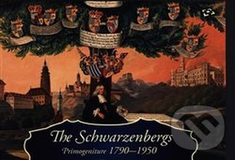 The Schwarzenbergs: Primogeniture 1790-1950 - Ludmila Ourodová-Hronková, Národní památkový ústav, 2020