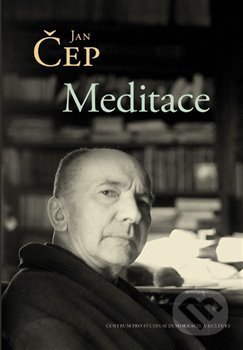 Kniha: Meditace (Jan Čep). Centrum pro studium demokracie a kultury, 2020 Kniha: Meditace (Jan Čep). Centrum pro studium demokracie a kultury, 2020