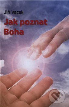 Kniha: Jak poznat Boha (Jiří Vacek). Martin Tomeš - Přátelé Jiřího Vacka, 2020 Kniha: Jak poznat Boha (Jiří Vacek). Martin Tomeš - Přátelé Jiřího Vacka, 2020