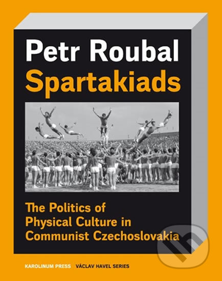 Kniha: Spartakiads (Petr Roubal). Karolinum, 2020 Kniha: Spartakiads (Petr Roubal). Karolinum, 2020