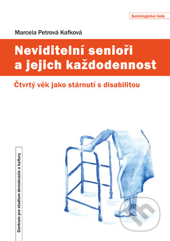 Kniha: Neviditelní senioři a jejich každodennost (Marcela Petrová Kafková). Centrum pro studium demokracie a kultury, 2020 Kniha: Neviditelní senioři a jejich každodennost (Marcela Petrová Kafková). Centrum pro studium demokracie a kultury, 2020